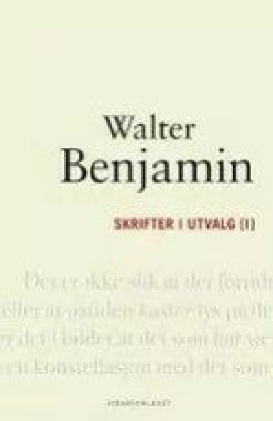 Walter Benjamin, Skrifter i utvalg I og II, ved Arild Linneberg, Vidarforlaget, 2014 Walter Benjamin, Skrifter i utvalg I og II, ved Arild Linneberg, Vidarforlaget, 2014
