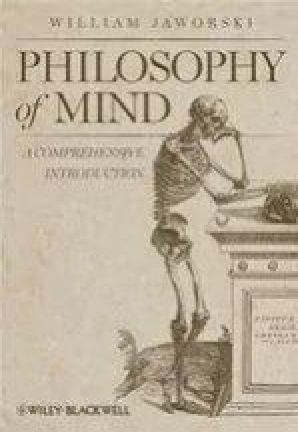 William Jaworskis Philosophy of Mind: A Comprehensive Introduction (Wiley-Blackwell) er en av de aller siste og beste innføringsbøkene i sinnsfilosofi. William Jaworskis Philosophy of Mind: A Comprehensive Introduction (Wiley-Blackwell) er en av de aller siste og beste innføringsbøkene i sinnsfilosofi.