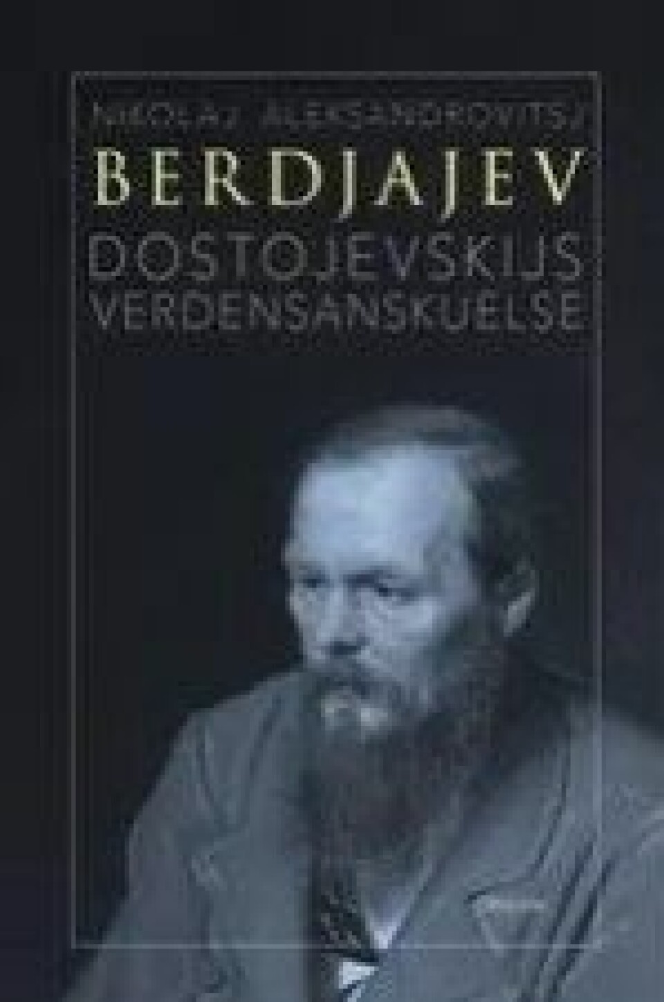 Bok: Dostojevskijs verdensanskuelse – Nikolaj Berdjajev Bok: Dostojevskijs verdensanskuelse – Nikolaj Berdjajev