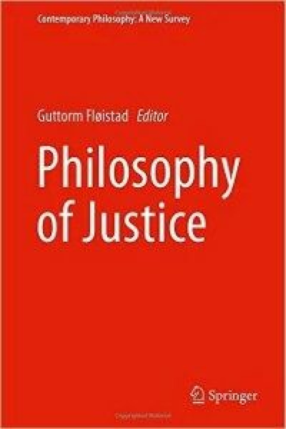 Philosophy of Justice – redigert av Guttorm Fløistad. Springer 2015 Philosophy of Justice – redigert av Guttorm Fløistad. Springer 2015