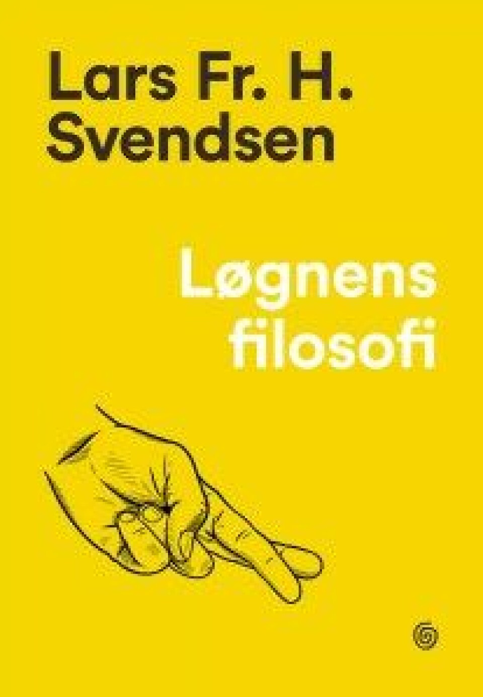 Løgnens filosofi av Lars. Fr. H. Svendsen, Kagge Forlag, 2020. Løgnens filosofi av Lars. Fr. H. Svendsen, Kagge Forlag, 2020.