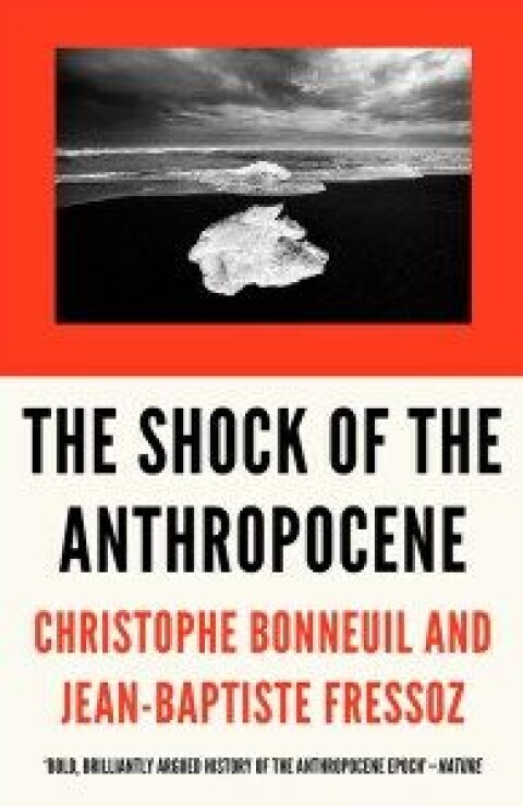 The Shock of the Anthropocene av Christophe Bonneuil og Jean-Baptiste Fressoz. Verso, 2017.