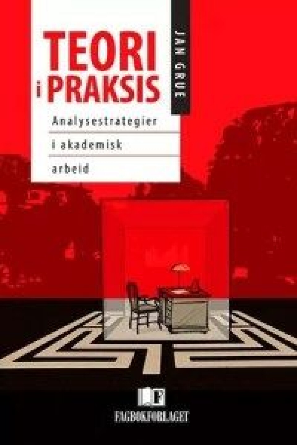 Teori i praksis. Analysestrategier i akademisk arbeid av Jan Grue, Fagbokforlaget (2015). Teori i praksis. Analysestrategier i akademisk arbeid av Jan Grue, Fagbokforlaget (2015).