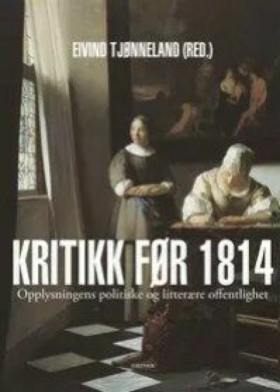 Kritikk før 1814: Opplysningens politiske og litterære offentlighet, redigert av Eivind Tjønneland (Dreyers forlag, 2014)