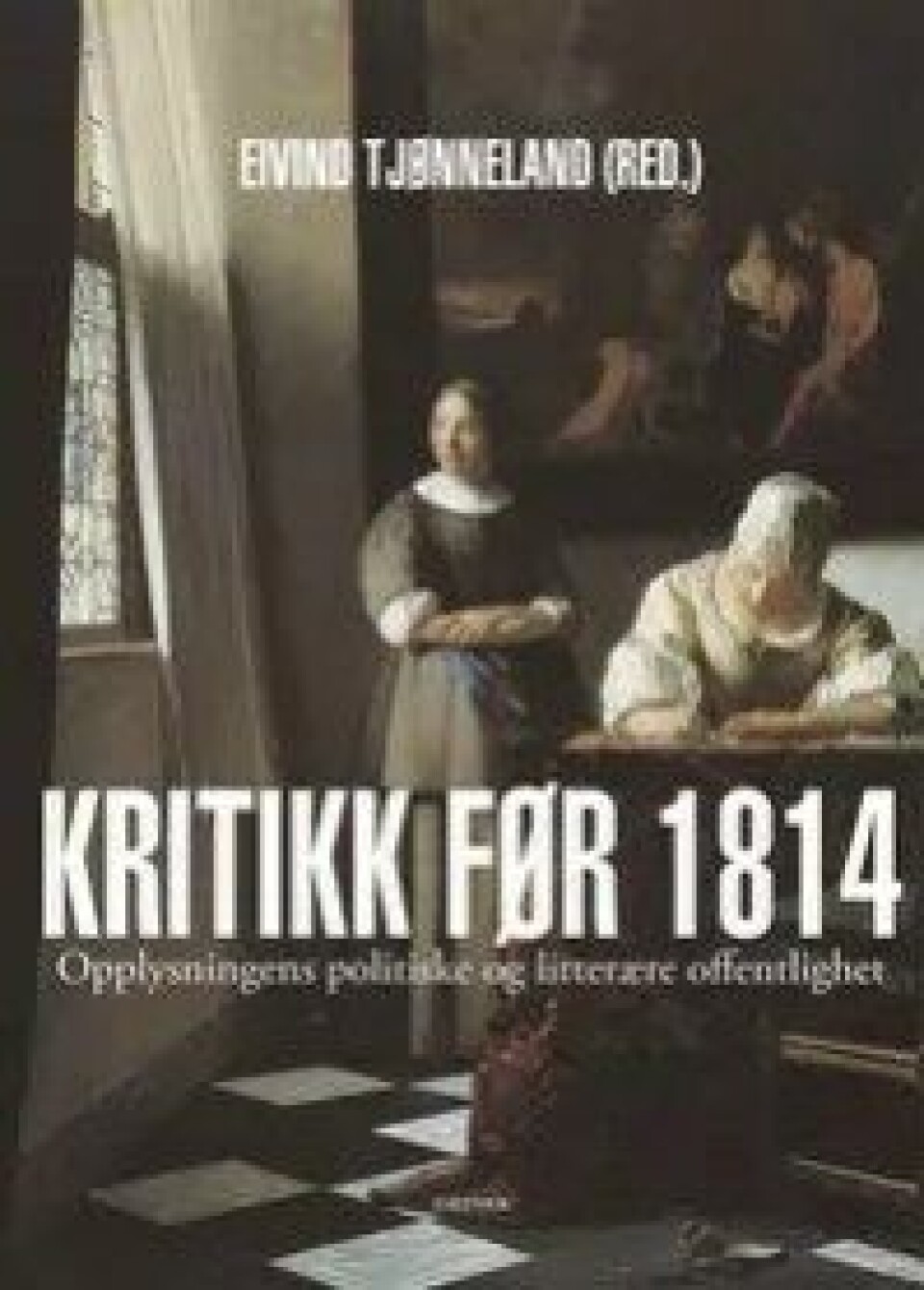 Kritikk før 1814: Opplysningens politiske og litterære offentlighet, redigert av Eivind Tjønneland (Dreyers forlag, 2014) Kritikk før 1814: Opplysningens politiske og litterære offentlighet, redigert av Eivind Tjønneland (Dreyers forlag, 2014)