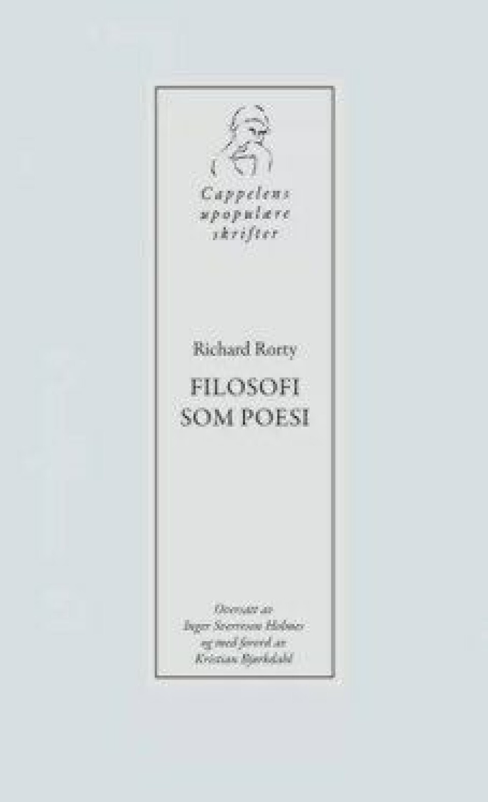 Filosofi som poesi av Richard Rorty. Oversatt av Inger Sverreson Holmes og med forord av Kristian Bjørkdahl, Cappelen Damm 2018. Filosofi som poesi av Richard Rorty. Oversatt av Inger Sverreson Holmes og med forord av Kristian Bjørkdahl, Cappelen Damm 2018.