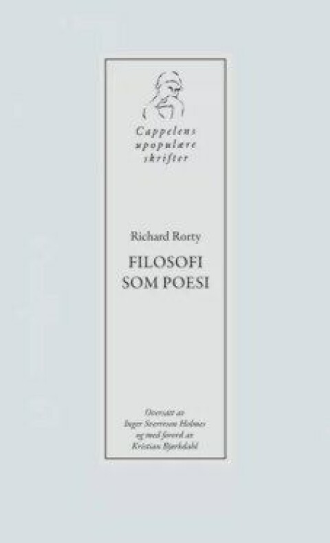 Filosofi som poesi av Richard Rorty. Oversatt av Inger Sverreson Holmes og med forord av Kristian Bjørkdahl, Cappelen Damm 2018.