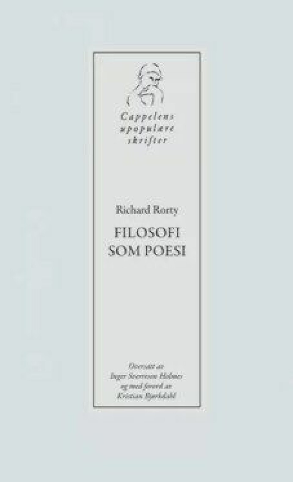 Filosofi som poesi av Richard Rorty. Oversatt av Inger Sverreson Holmes og med forord av Kristian Bjørkdahl, Cappelen Damm 2018.