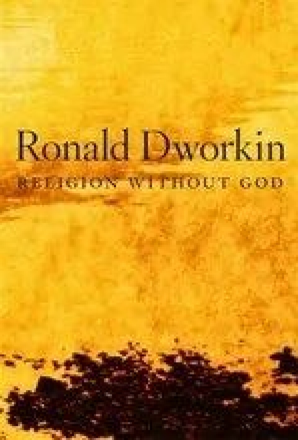 Ronald Dworkin: Religion without God (Harvard University Press, 2013) Ronald Dworkin: Religion without God (Harvard University Press, 2013)