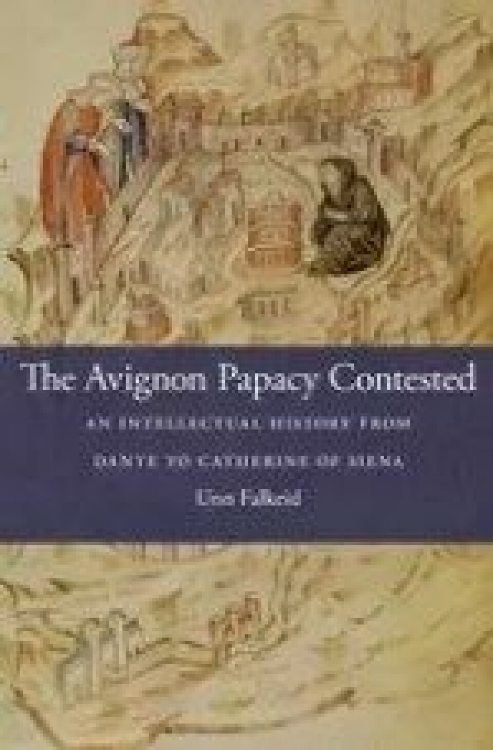 The Avignon Papacy Contested: An Intellectual History from Dante to Catherine of Siena av Unn Falkeid. Harvard University Press, Cambridge, 2017. The Avignon Papacy Contested: An Intellectual History from Dante to Catherine of Siena av Unn Falkeid. Harvard University Press, Cambridge, 2017.