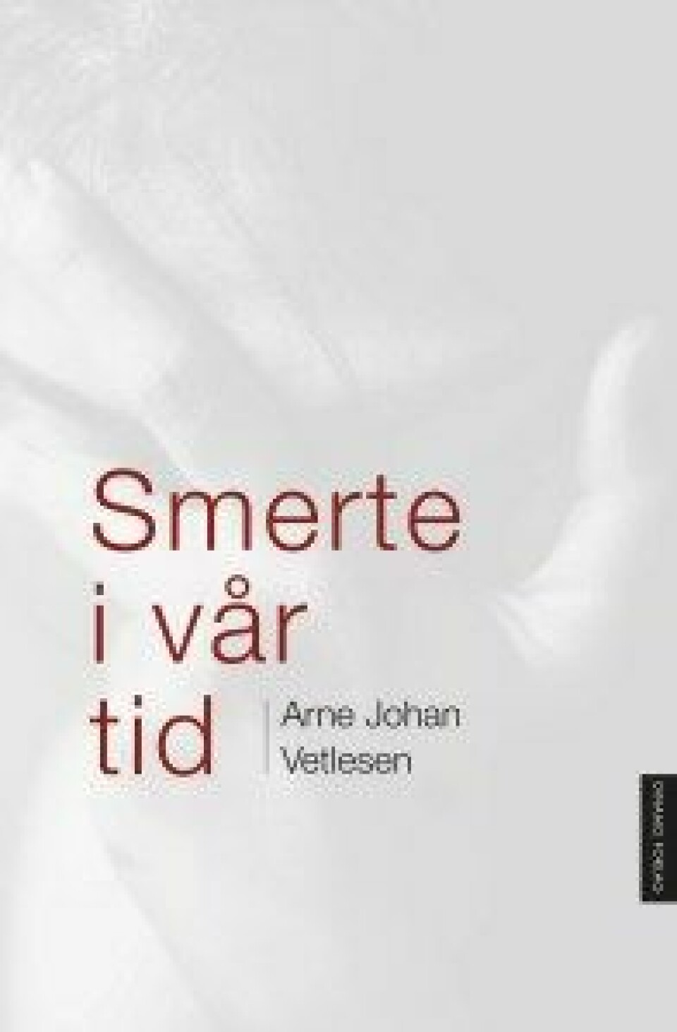 Smerte i vår tid av Arne Johan Vetlesen. Dinamo forlag, 2020.