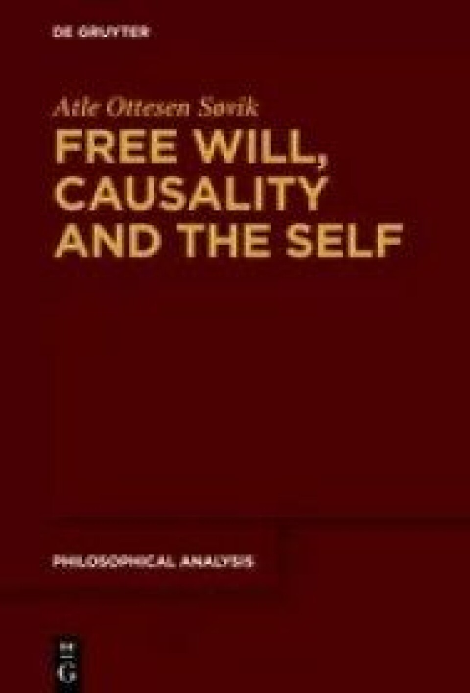 Free Will, Causality and the Self av Atle Ottesen Søvik. De Gruyter, 2016. Free Will, Causality and the Self av Atle Ottesen Søvik. De Gruyter, 2016.
