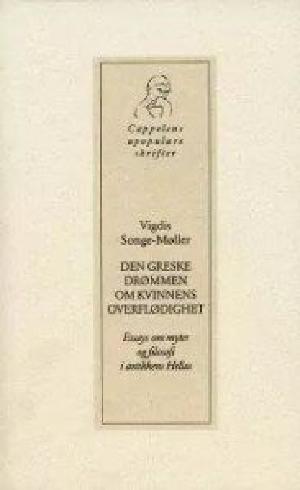 Den greske drømmen om kvinnens overflødighet (1999) – Vigdis Songe-Møller Den greske drømmen om kvinnens overflødighet (1999) – Vigdis Songe-Møller