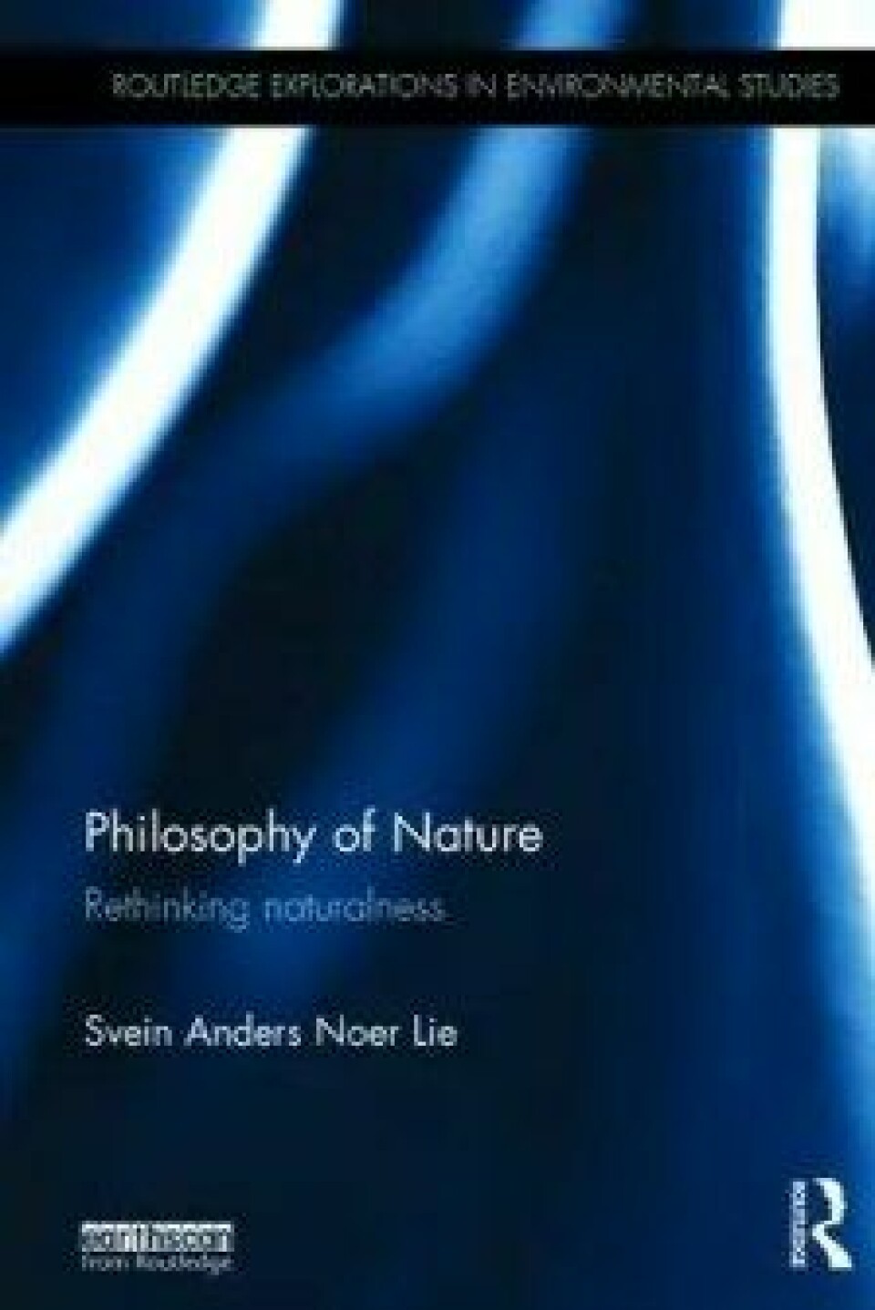 Philosophy of Nature – Rethinking naturalness av Svein Anders Noer Lie. Routledge, 2016.