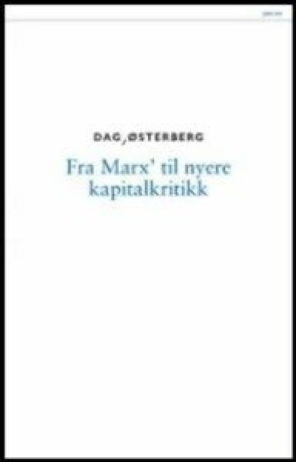 Fra Marx’ til nyere kapitalkritikk av Dag Østerberg Fra Marx’ til nyere kapitalkritikk av Dag Østerberg