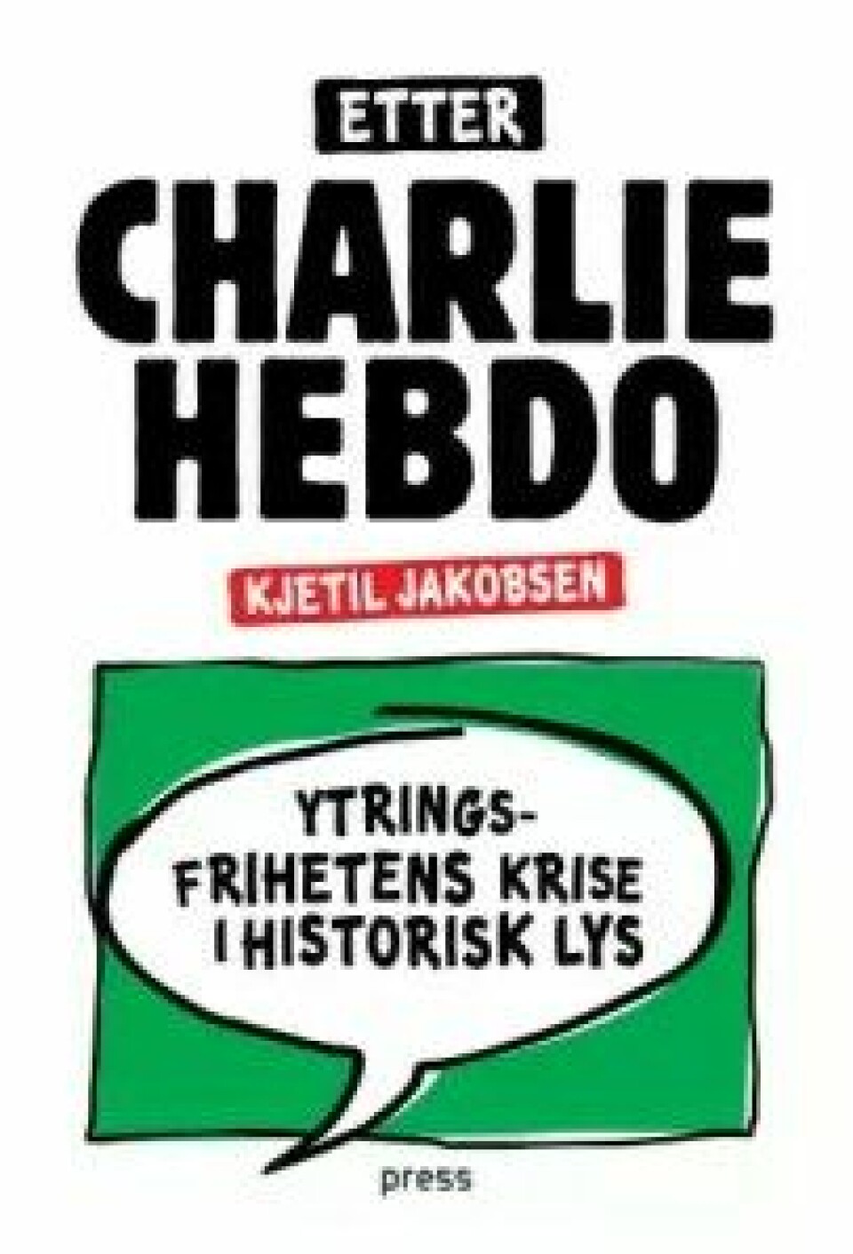 Kjetil Jakobsen: Etter Charlie Hebdo. Ytringsfrihetens krise i historisk lys. Forlaget Press, Oslo 2016.