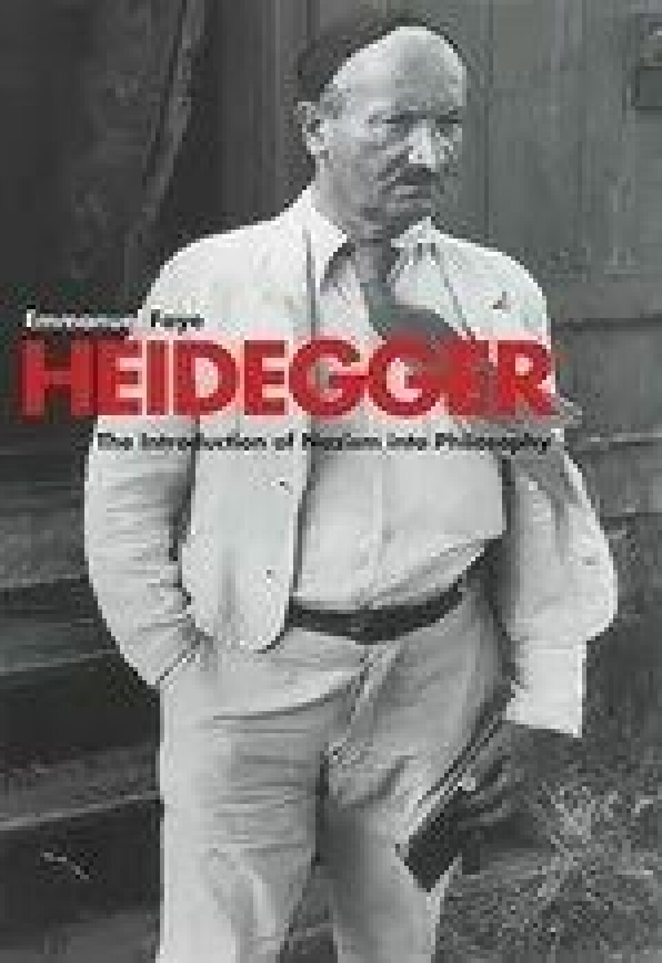Heidegger: The Introduction of Nazism into Philosophy in the Light of the Unpublished Seminars – Emmanuel Faye