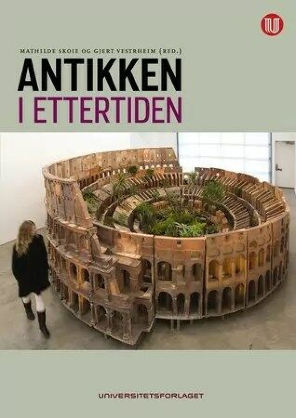 Bok: Antikken i ettertiden – Mathilde Skoie og Gjert Vestrheim (red.) Bok: Antikken i ettertiden – Mathilde Skoie og Gjert Vestrheim (red.)